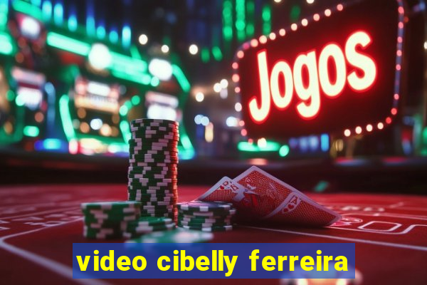 video cibelly ferreira